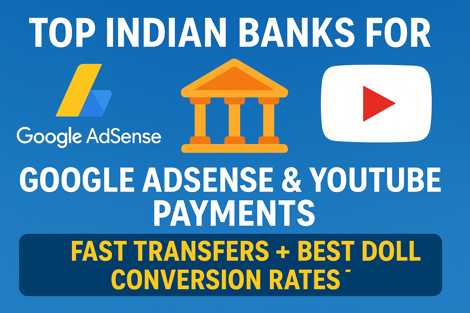 Top Indian Banks for Google AdSense & YouTube Payments | Fast Transfers + Best Dollar Conversion Rates